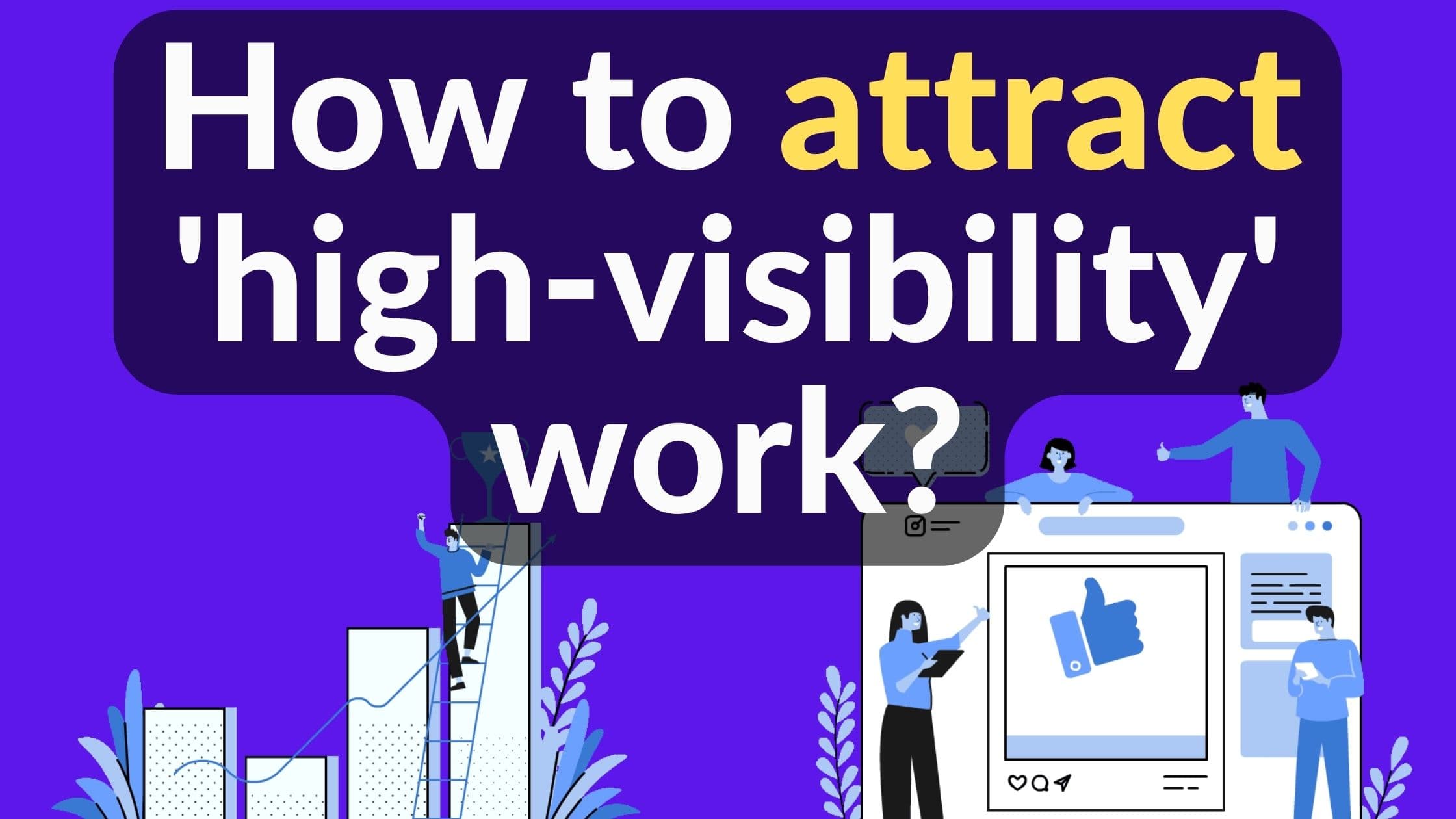 How to attract 'high-visibility' projects at work