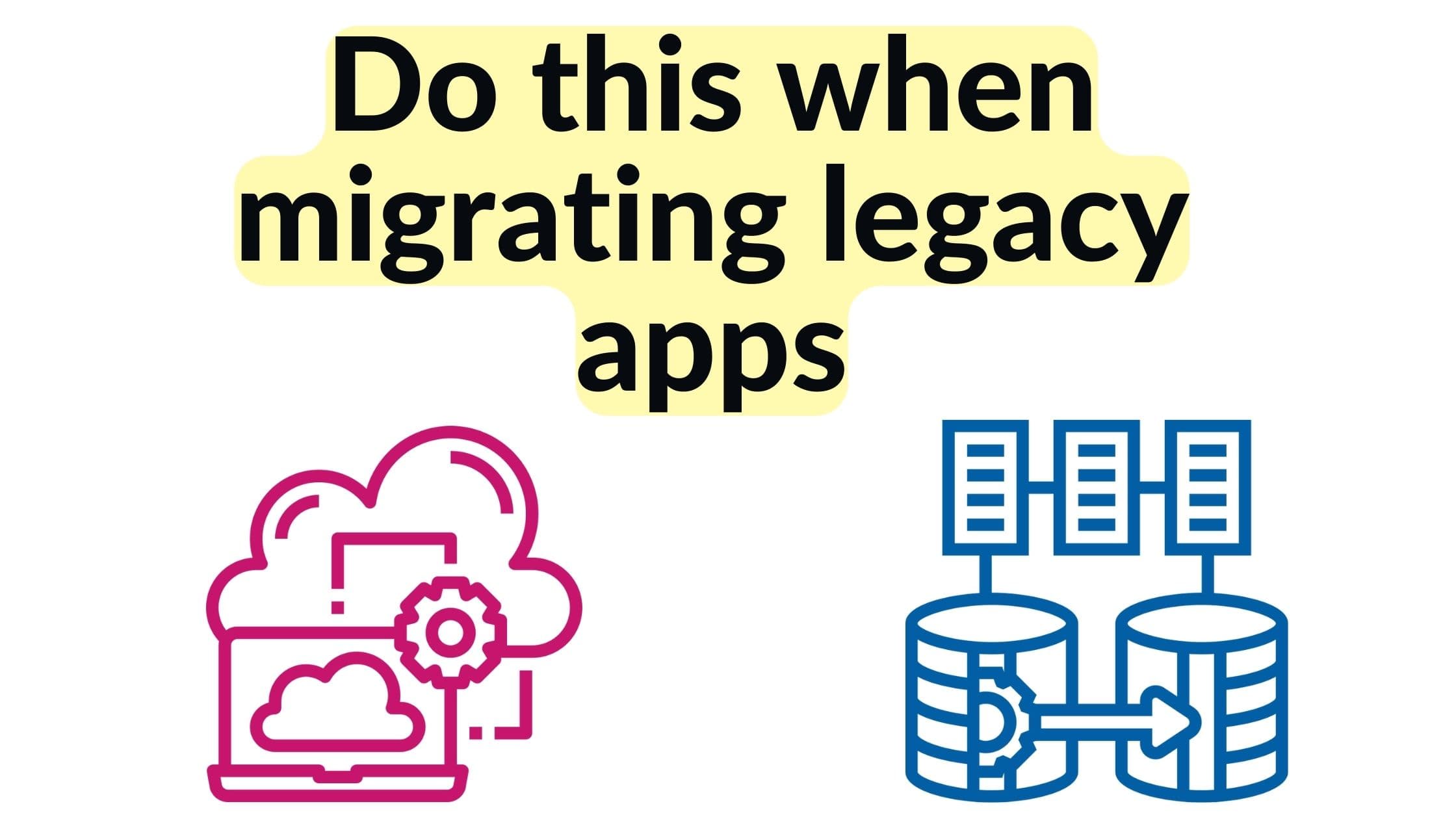 How to migrate legacy apps without creating a blip on the customer’s radar?
