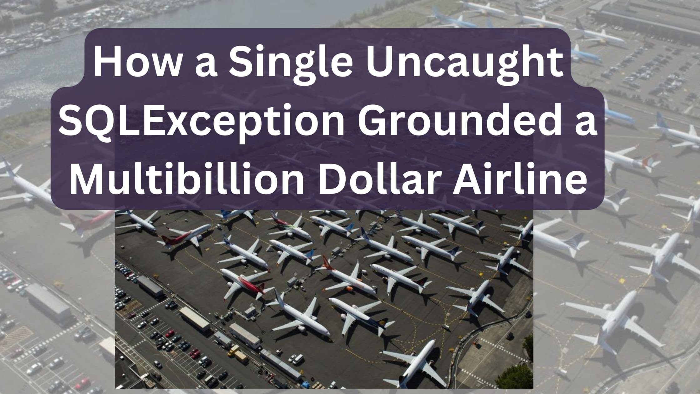 How a Single Uncaught SQLException Grounded a Multibillion Dollar Airline?